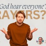 Does God Hear Everyone’s Prayers?