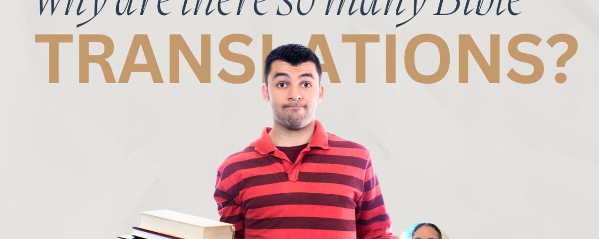 Why Are There So Many Bible Translations?