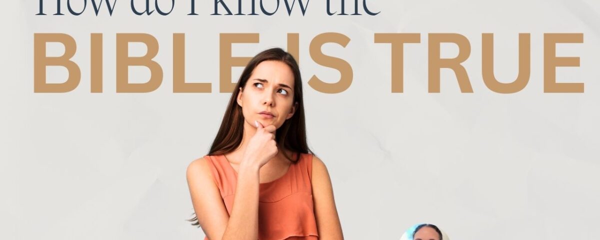 How do I know the Bible is true?