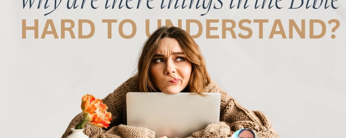Why Are There Things in the Bible That Are Hard to Understand?
