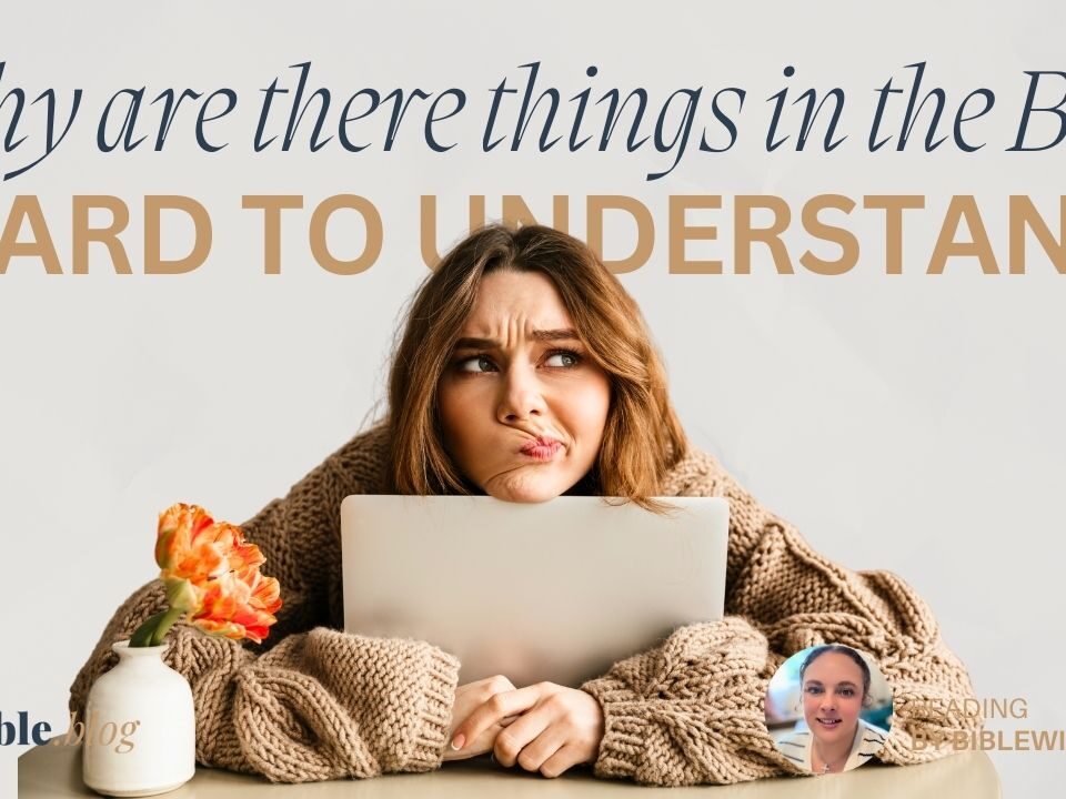 Why Are There Things in the Bible That Are Hard to Understand?