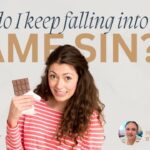 Why do I keep falling into the same sin?