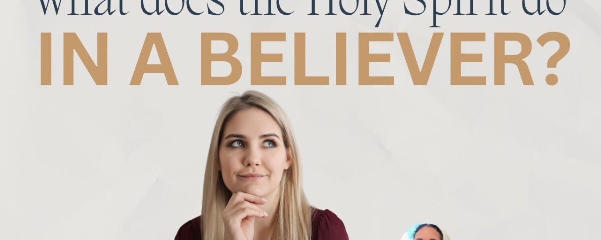 What Does the Holy Spirit Do in a Believer’s Life?