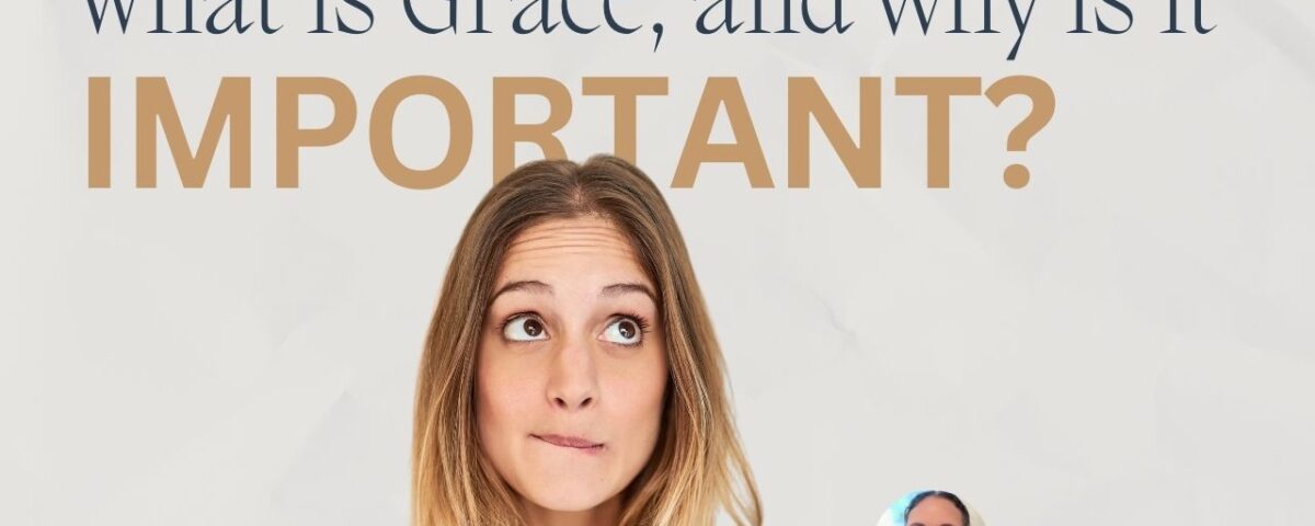 What Is Grace, and Why Is It Important?
