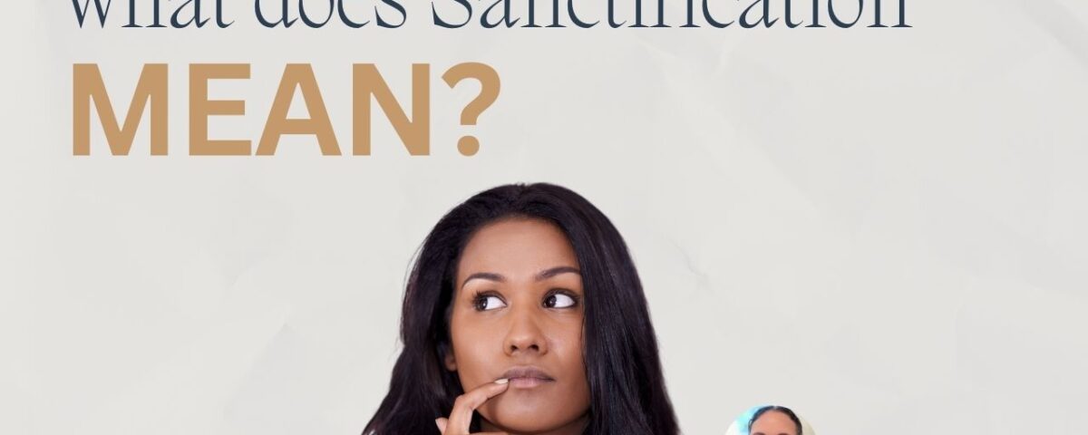 What Does Sanctification Mean?