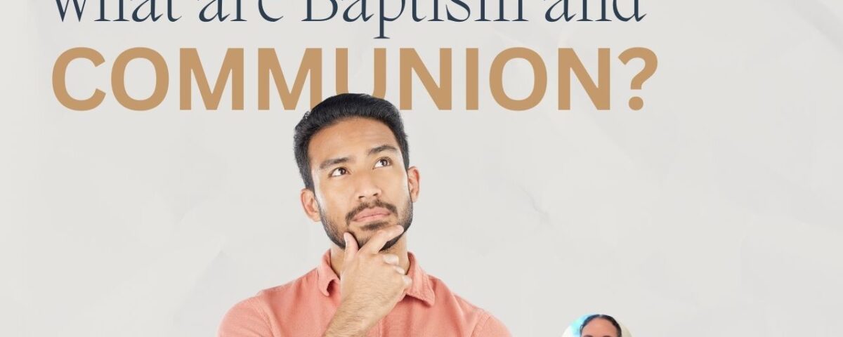 What are baptism and communion?