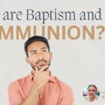 What are baptism and communion?