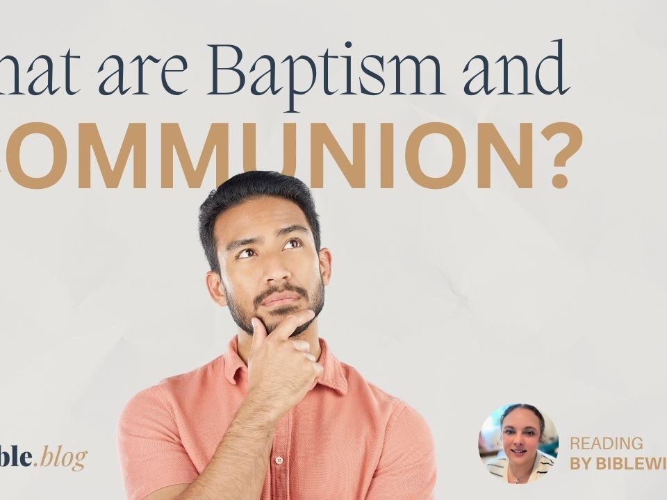 What are baptism and communion?