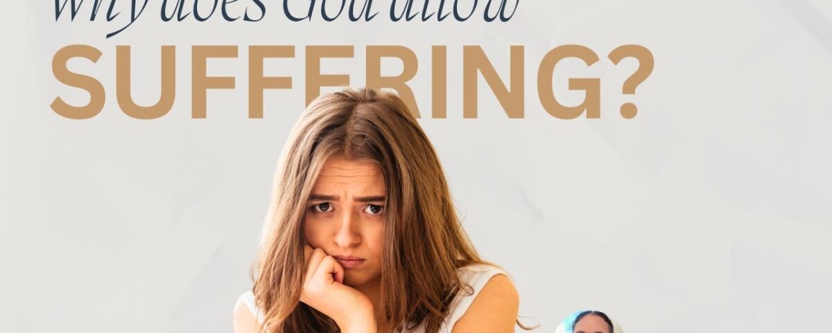 Why Does God Allow Suffering?