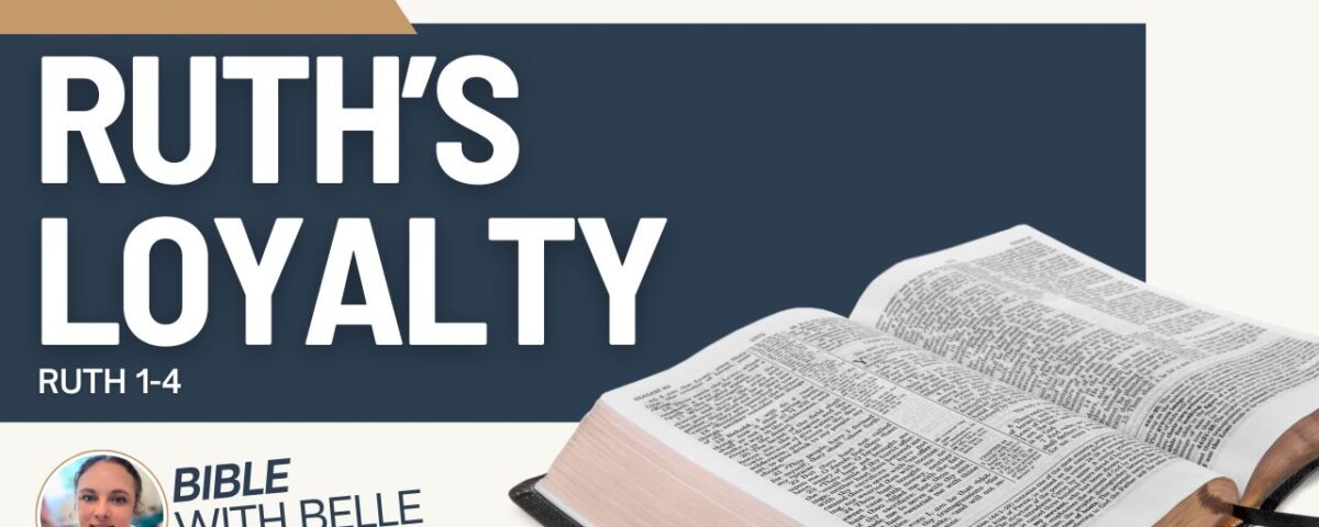 Ruth’s Loyalty (Ruth 1–4)