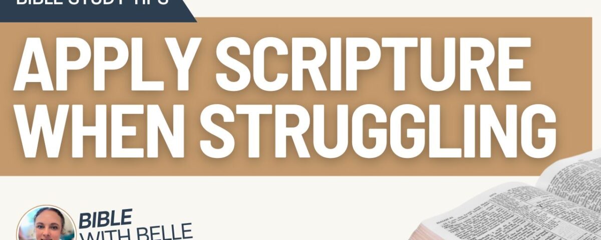 How to Apply Scripture When You’re Struggling