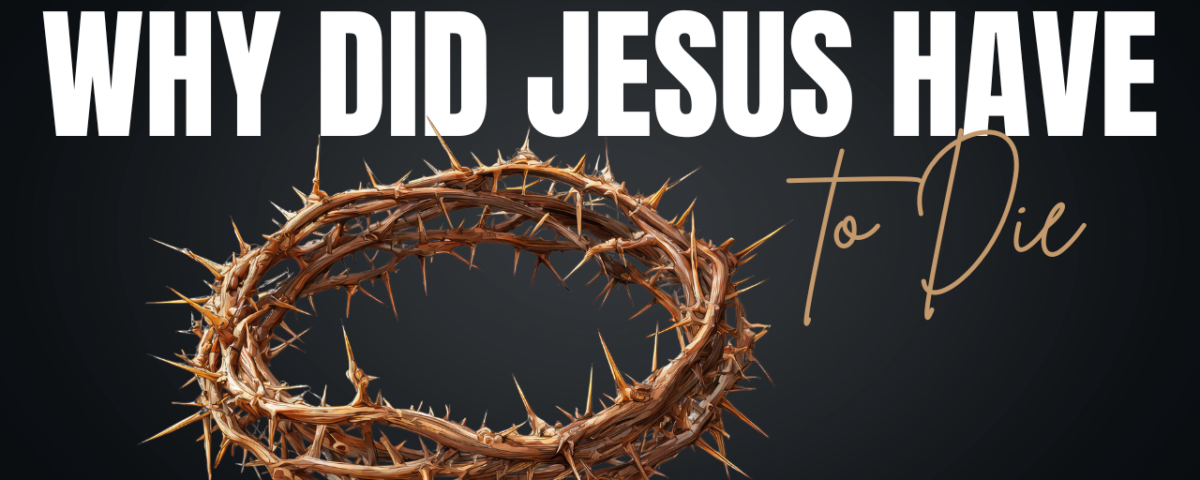 Why Did Jesus Have to Die