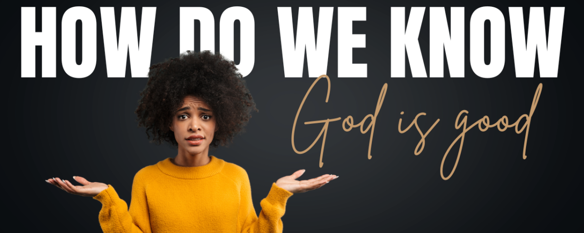 How Do We Know God Is Good