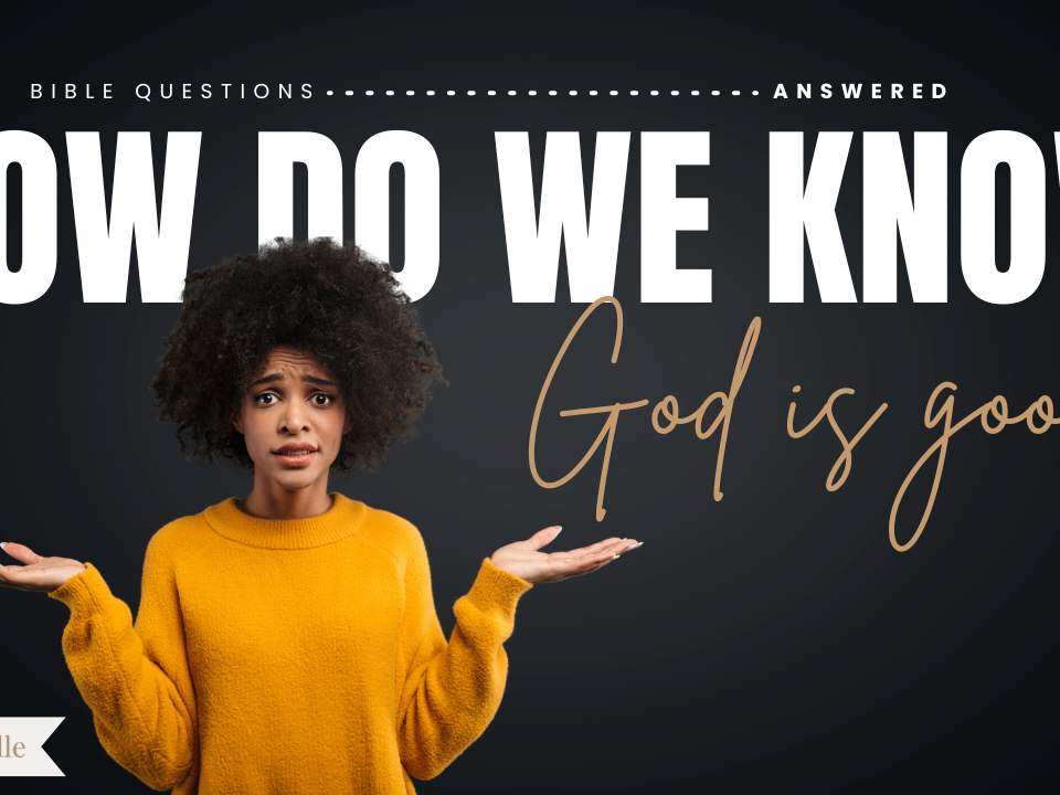 How Do We Know God Is Good
