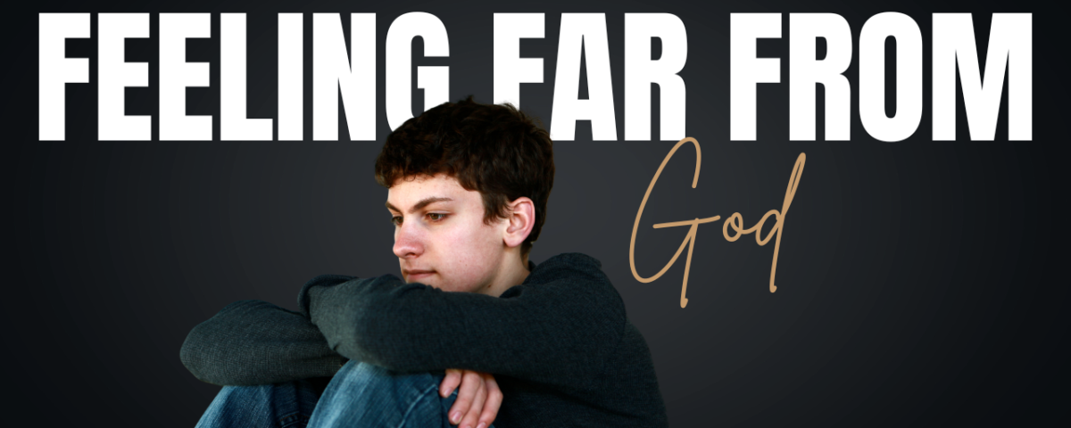 What Should I Do When I Feel Far from God