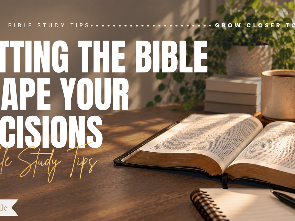 How to Let the Bible Shape Your Decisions