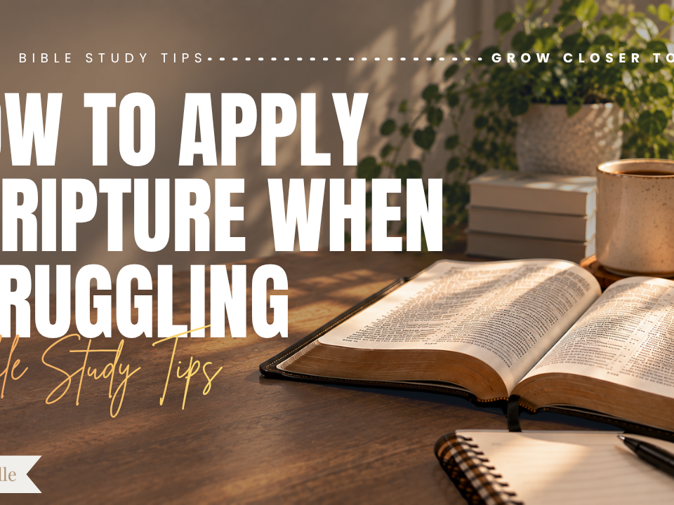 How to Apply Scripture When You’re Struggling