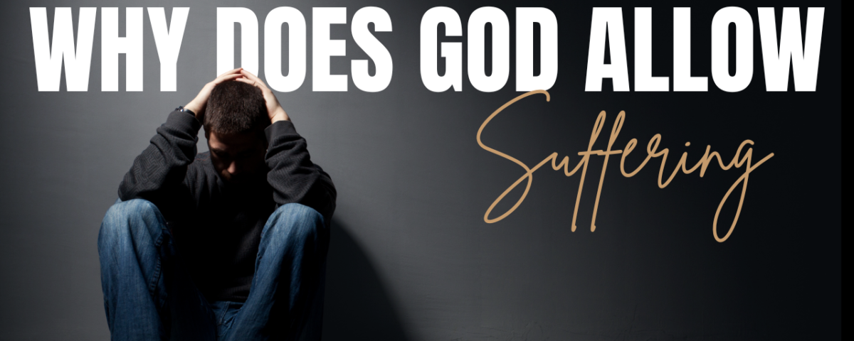 Why Does God Allow Suffering