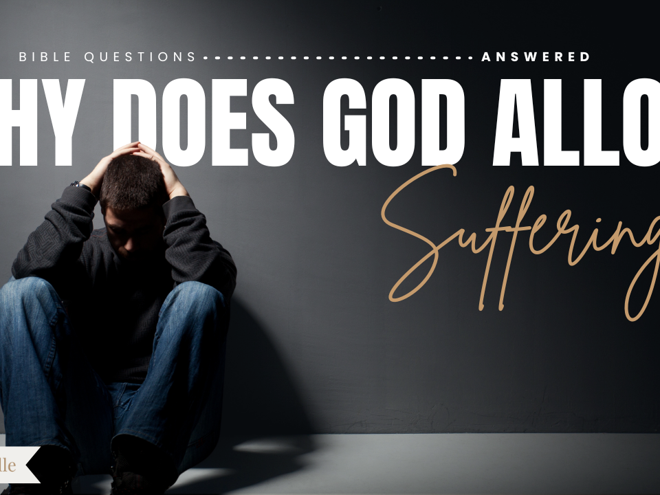 Why Does God Allow Suffering