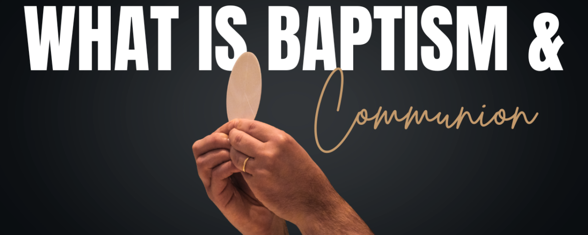 What are baptism and communion
