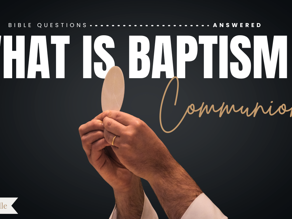 What are baptism and communion