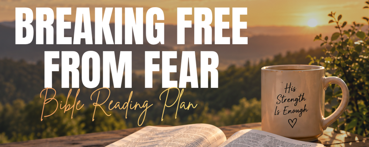 Breaking Free from Fear Bible Reading Plan