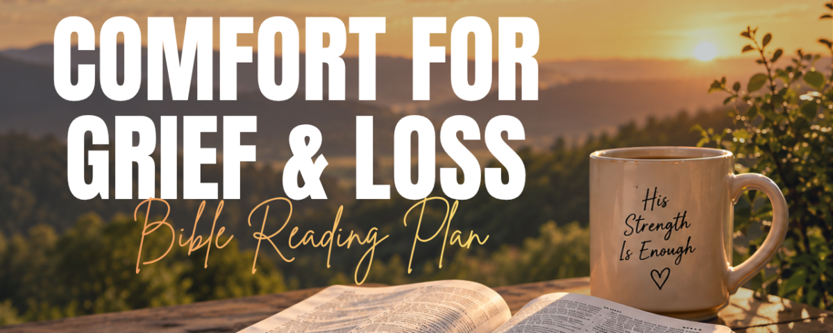 God’s Comfort for Grief and Loss: Bible Reading Plan