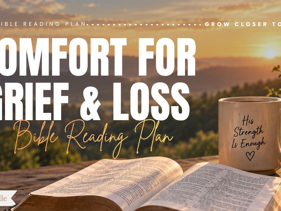 God’s Comfort for Grief and Loss: Bible Reading Plan