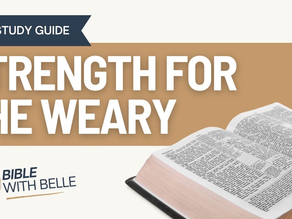 Strength for the Weary: Bible Study Guide