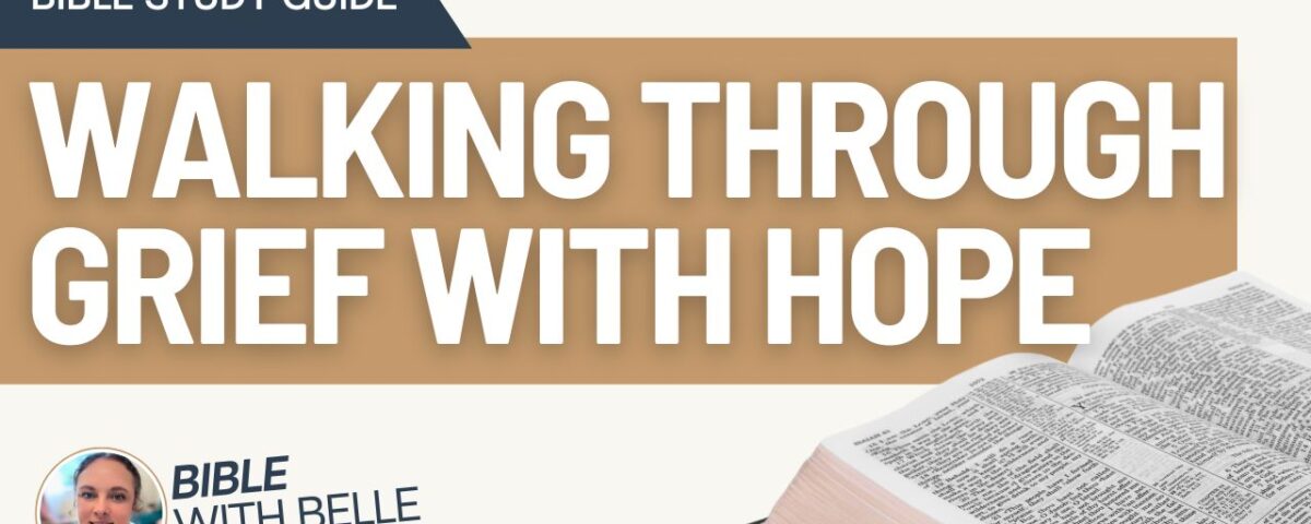 Walking Through Grief with Hope: Bible Study Guide