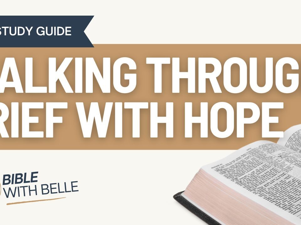 Walking Through Grief with Hope: Bible Study Guide