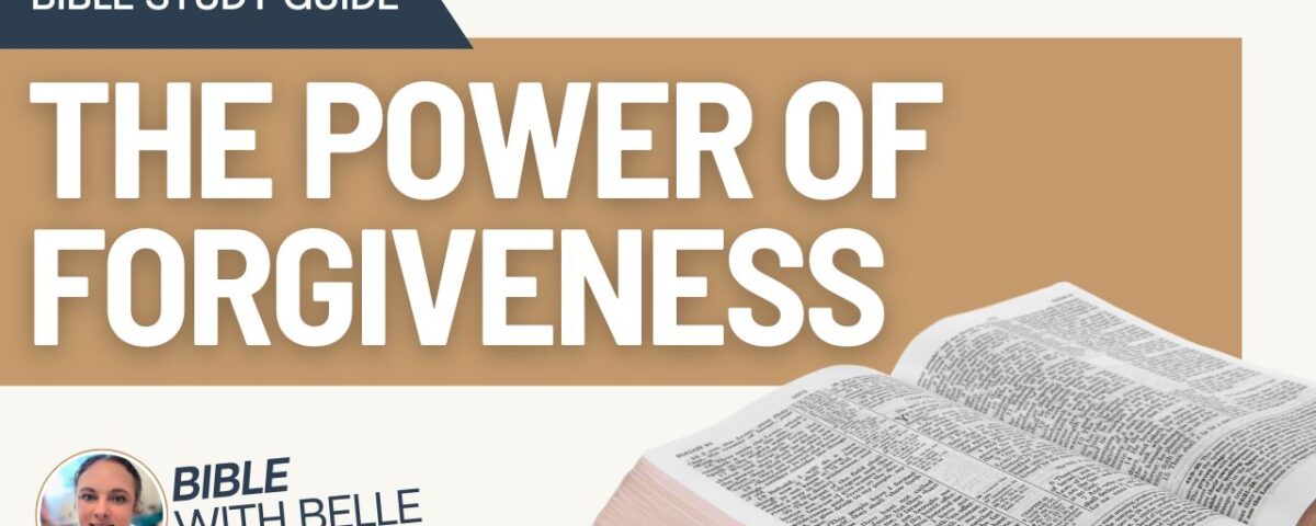 The Power of Forgiveness: Bible Study Guide