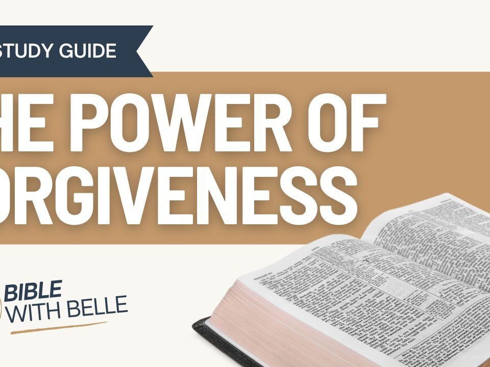 The Power of Forgiveness: Bible Study Guide
