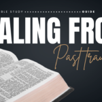 Healing from Past Trauma Bible Study Guide