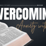 Overcoming Anxiety with Gods Word Bible Study Guide