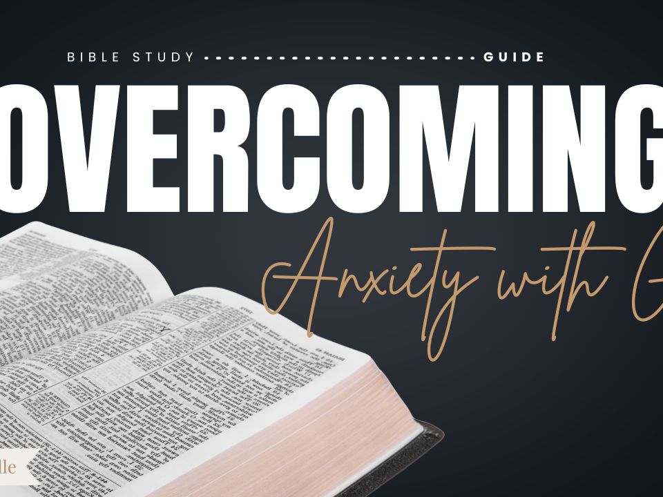 Overcoming Anxiety with Gods Word Bible Study Guide