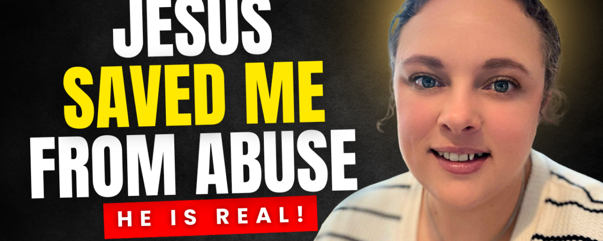 How Jesus Christ Saved Me From Childhood Abuse