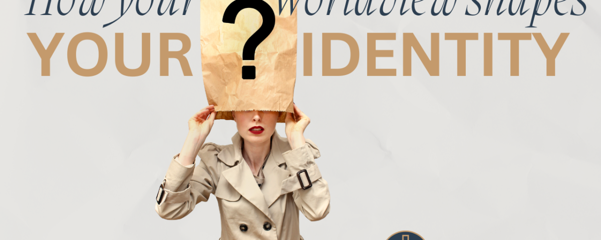 How Your Worldview Shapes Your Identity, Purpose, and Calling