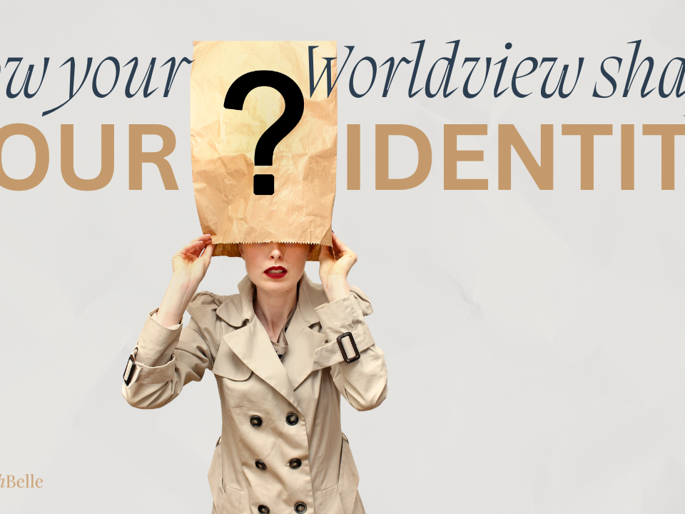 How Your Worldview Shapes Your Identity