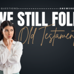 Do Christians Still Follow the Rules of the Old Testament