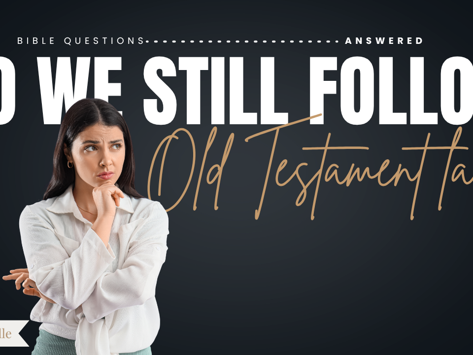 Do Christians Still Follow the Rules of the Old Testament